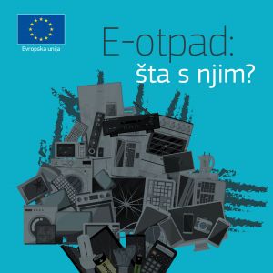 Projekat: Take Your E-waste to a Better Place - 18. mart Svjetski dan reciklaže u saradnji sa EU Info Centrom i Evropskom unijom u BiH